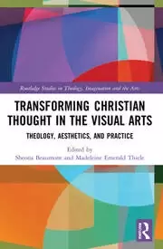 Image of Transforming Christian Thought in the Visual Arts Theology Aesthetics and Practice
