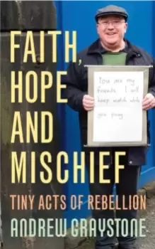 Image of Faith, Hope and Mischief : Tiny acts of rebellion by an everyday activist