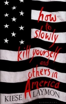 Image of How to Slowly Kill Yourself and Others in America by Kiese Laymon Hardback