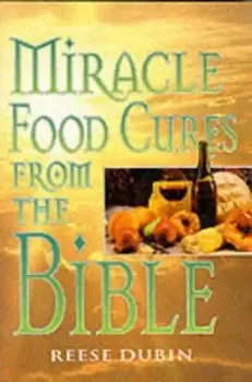 Image of Miracle Food Cures from the Bible by Reese Dubin