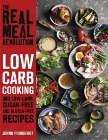Image of The Real Meal Revolution: Low Carb Cooking : 300 Low-Carb, Sugar-Free and Gluten-Free Recipes