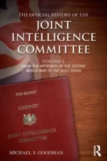 Image of The Official History of the Joint Intelligence Committee : Volume I: From the Approach of the Second World War to the Suez Crisis