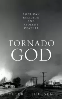 Image of Tornado God : American Religion and Violent Weather