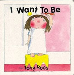 Image of I Want to Be by Tony Ross Hardback
