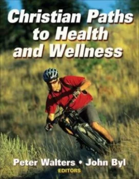 Image of Christian Paths to Health and Wellness by Peter Walters and John Byl Paperback