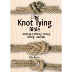 Image of The Knot Tying Bible : Climbing, Camping, Sailing, Fishing, Everyday