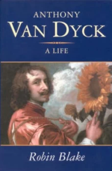 Image of Anthony Van Dyck by Robin Blake and Anthony Van Dyck Book