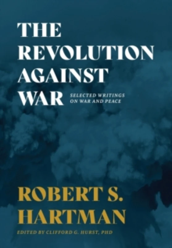Image of The Revolution Against War : Selected Writings on War and Peace Hardback