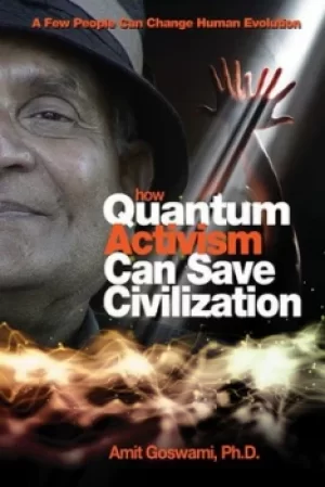 Image of How quantum activism can save civilization by Amit Goswami