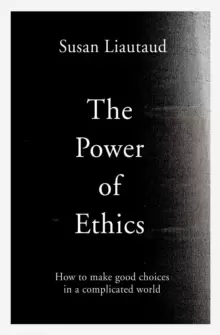 Image of The Power of Ethics : How to Make Good Choices in a Complicated World