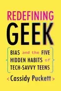 Image of redefining geek bias and the five hidden habits of tech savvy teens