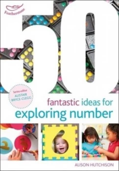 Image of 50 fantastic ideas for exploring number by Alison Hutchison