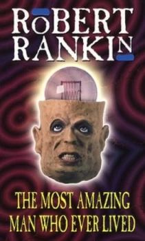 Image of The Most Amazing Man Who Ever Lived by Robert Rankin Paperback