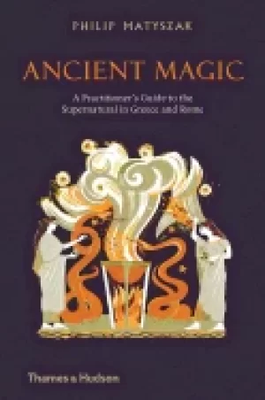 Image of ancient magic a practitioners guide to the supernatural in greece and rome