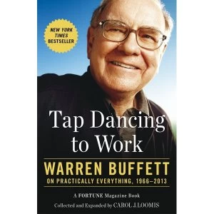 Image of Tap Dancing to Work: Warren Buffett on Practically Everything, 1966-2013 by Carol Loomis (Paperback, 2014)