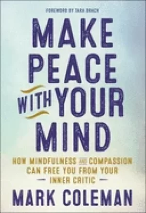 Image of make peace with your mind how mindfulness and compassion can free you from