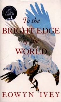 Image of To the Bright Edge of the World by Eowyn Ivey Hardback