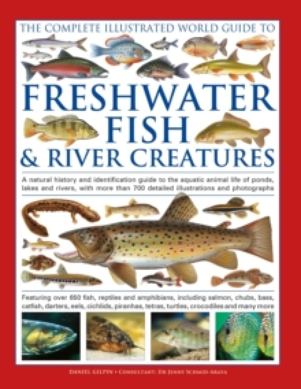Image of The Complete Illustrated World Guide to Freshwater Fish and River Creatures : A natural history and identification guide to the aquatic animal life of