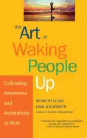 Image of art of waking people up cultivating awareness and authenticity at work