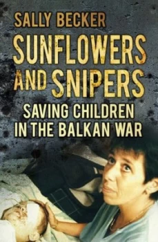 Image of Sunflowers and Snipers by Sally Becker Hardback
