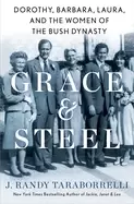 Image of grace and steel dorothy barbara laura and the women of the bush dynasty