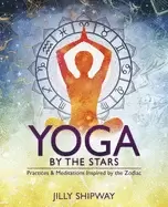 Image of yoga by the stars practices and meditations inspired by the zodiac