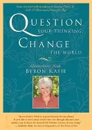 Image of question your thinking change the world quotations from byron katie