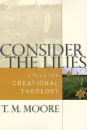 Image of consider the lilies a plea for creational theology
