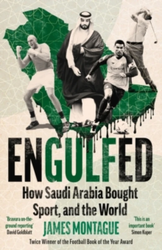 Image of Engulfed : How Saudi Arabia Bought Sport, and the World: SHORTLISTED FOR THE WILLIAM HILL SPORTS BOOK OF THE YEAR AWARD 2025 Hardback