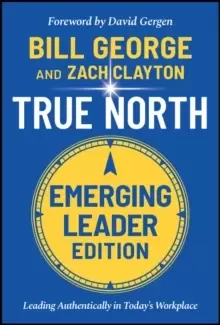 Image of True North, Emerging Leader Edition : Leading Authentically in Today's Workplace