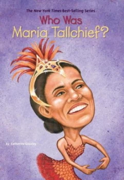 Image of Who Is Maria Tallchief by Catherine Gourley Book