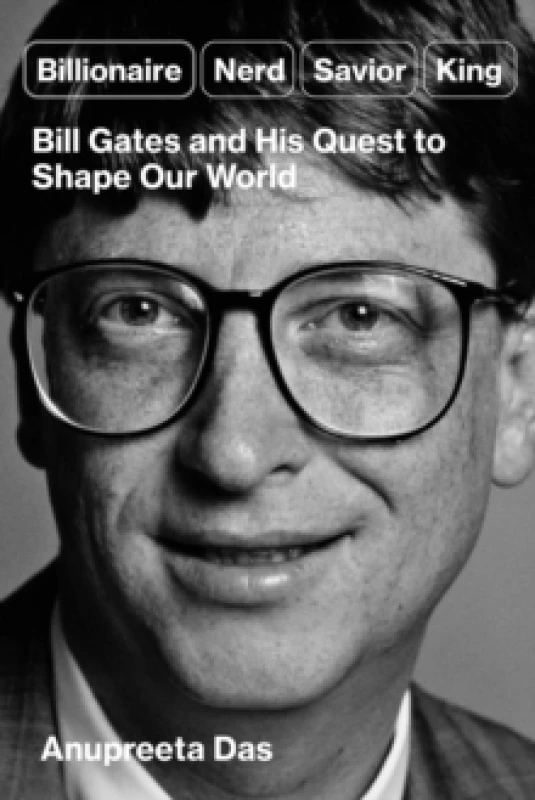 Image of Billionaire, Nerd, Saviour, King : The Hidden Truth About Bill Gates and His Power to Shape Our World Hardback