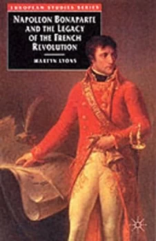 Image of Napolean Bonaparte and the Legacy of the French Revolution by Martyn Lyons Paperback