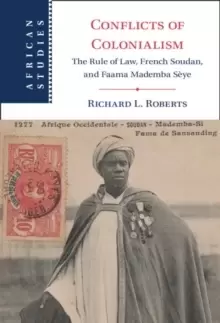 Image of Conflicts of Colonialism : The Rule of Law, French Soudan, and Faama Mademba Seye