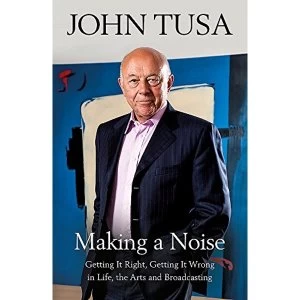 Image of Making a Noise Getting It Right, Getting It Wrong in Life, Arts and Broadcasting Hardback 2018