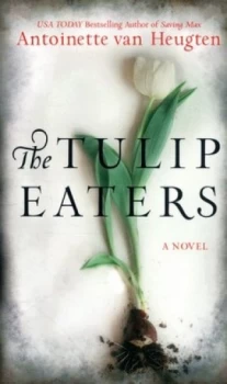Image of The Tulip Eaters by Antoinette Van Heugten Book