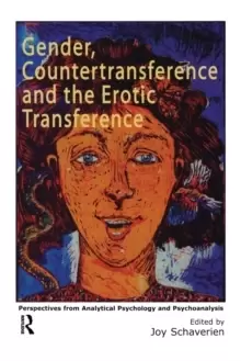 Image of Gender, Countertransference and the Erotic Transference : Perspectives from Analytical Psychology and Psychoanalysis