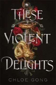 Image of These Violent Delights by CHLOE GONG