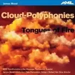 Image of James Woods: Cloud-Polyphonies; Tongues of Fire (Music CD)