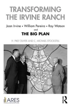 Image of Transforming the Irvine Ranch Joan Irvine William Pereira Ray Watson and the Big Plan