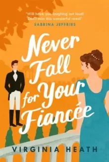 Image of Never Fall For Your Fiancee : A hilarious and sparkling fake-fiance historical romantic comedy