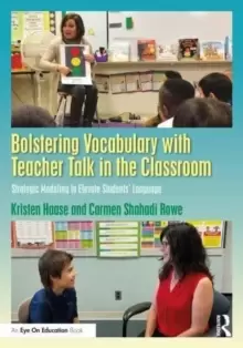 Image of Bolstering Vocabulary with Teacher Talk in the Classroom : Strategic Modeling to Elevate Students' Language