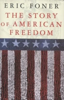 Image of The Story of American Freedom by Eric Foner Hardback