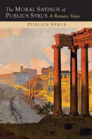 Image of The Moral Sayings of Publius Syrus by Publilius Syrus