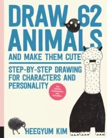 Image of Draw 62 Animals and Make Them Cute : Step-by-Step Drawing for Characters and Personality *For Artists, Cartoonists, and Doodlers* Volume 1