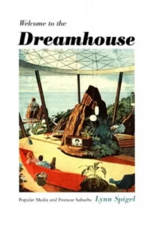 Image of Welcome to the dreamhouse by Lynn Spigel