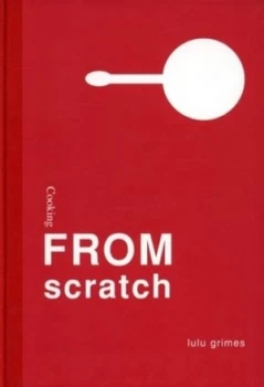 Image of Cooking from Scratch by Lulu Grimes Hardback