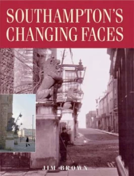 Image of Southamptons Changing Faces by Jim Brown Hardback