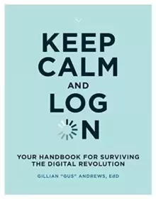 Image of Keep Calm and Log On : Your Handbook for Surviving the Digital Revolution