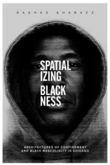 Image of Spatializing Blackness : Architectures of Confinement and Black Masculinity in Chicago